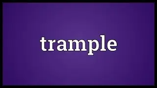 Trample Meaning