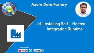 44. Installing Self – Hosted Integration Runtime