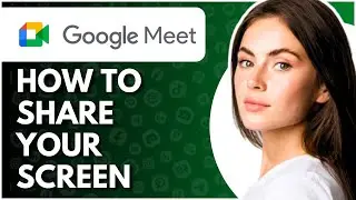 How To Share Screen On Google Meet - Full Guide