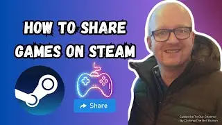 How to Share a Games On Steam With Friends and Family