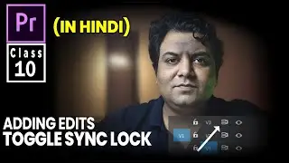 Toggle Sync Lock And Adding Edits - Adobe Premiere Pro - Class 10 (In Hindi) | Life In Layers