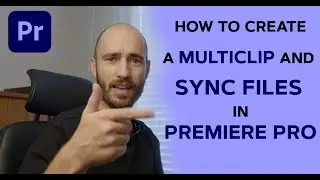 How to create a Multi-clip and Sync your files in Premiere Pro