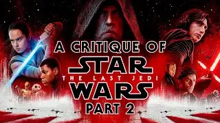 A Critique of Star Wars: The Last Jedi - Part 2