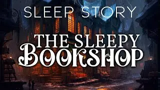 The Bookshop of Sleep: A Magical Sleep Narration with Rain Sounds