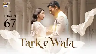 Tark e Wafa Episode 67 | 12 Sep 2024 | ARY Digital Drama