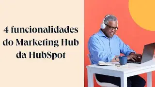 4 funcionalidades do Marketing Hub da HubSpot