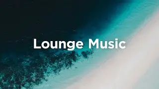 Lounge Music ☀️ Chill Tracks to Enjoy Your Day