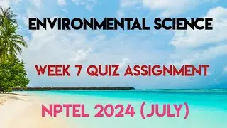 Environmental Science Week 7 Quiz Assignment Solution | NPTEL 2024 (July) | SWAYAM 2024