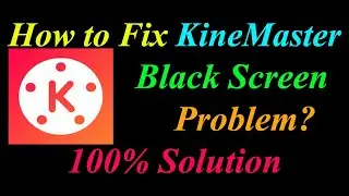 How to Fix KineMaster App Black Screen Problem Solutions Android & Ios-KineMaster Black Screen Error