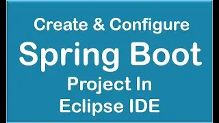 Spring Boot Tutorial || How to Create and Setup Spring Boot project in Eclipse IDE