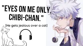 POV: Killua Gets Jealous Over a Cat|| Killua x Listener (ROLEPLAY ASMR)