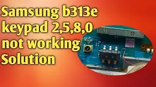 Samsung B313E Keypad 2580 Not Working Solution