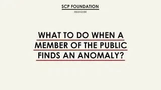 SCP FOUNDATION FIELD GUIDE - What to do when a member of the public finds an anomaly?