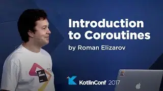 KotlinConf 2017 - Introduction to Coroutines by Roman Elizarov