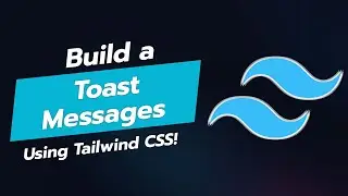 BUILD TOAST MESSAGES WITH TAILWIND CSS! 🍞✨