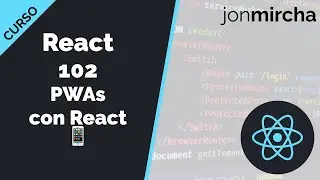 Curso React: 102. Progressive Web Apps con React - jonmircha