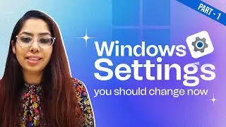 Windows Settings You Should Change Now! PART - 1