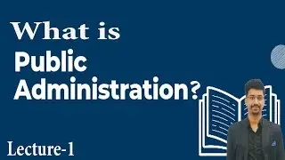 What is Public Administration ? what is the meaning of Public Administration? L-1