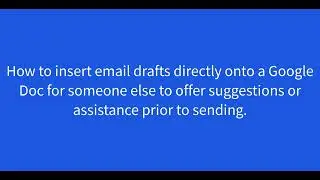 How to insert email drafts directly onto a Google Doc for someone else to offer suggestions.