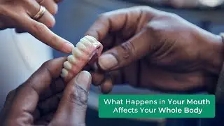 What Happens in Your Mouth Affects Your Whole Body