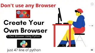 Create Your Own Browser Using Python | Python Project | PyQt5