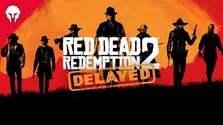 RED DEAD REDEMPTION 2 DELAYED UNTIL 2018