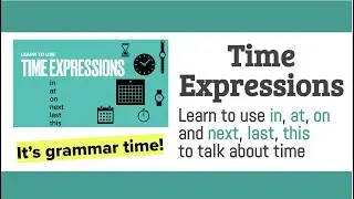 Time Expressions: at in on next last this