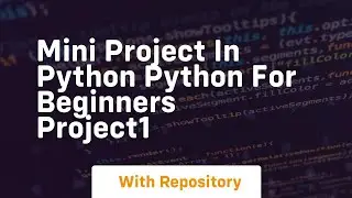 Mini project in python python for beginners project1