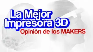 La Mejor Impresora 3D - Opinión de los Makers
