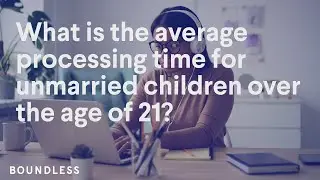 What Is the Average Processing Time For Children Over the Age of 21? | February 2023 Update