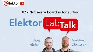 Elektor Lab Talk : #2 - Not every board is for surfing