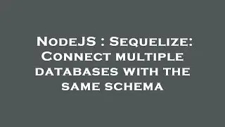 NodeJS : Sequelize: Connect multiple databases with the same schema