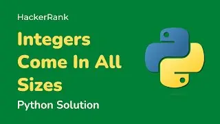 Python HackerRank Solutions: Integers Come In All Sizes