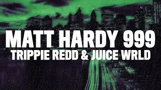 Trippie Redd - Matt Hardy 999 (Lyrics) ft. Juice WRLD