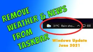 How to Remove Weather & News from Windows 10's Taskbar | Windows Update June 2021