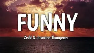 Zedd & Jasmine Thompson Thompson - Funny (Lyrics)