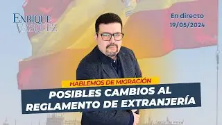 Posibles cambios al reglamento de extranjería y su entrada en vigor - En Vivo 19/05/2024