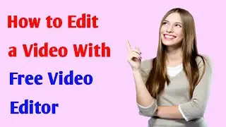 How to Edit a Video With FREE Video Editor