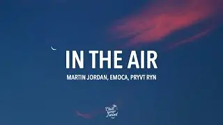 Martin Jordan & EMOCA Ft. PRYVT RYN - In The Air