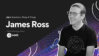 Questions, Wings & Things - SPECIAL EPISODE with James Ross - CTO @ SEEK