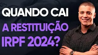 RESTITUIÇÃO DO IMPOSTO DE RENDA 2024! CONFIRA QUANDO VOCE VAI RECEBER (IRPF 2024)