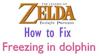 How to fix Zelda Twilight Princess from freezing in Dolphin Emulator