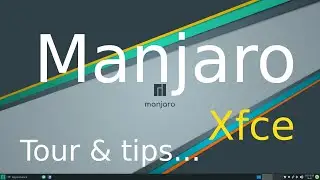 Manjaro Linux - Xfce - tips for seniors Tour - Overview  and Tips.