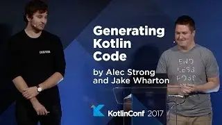 KotlinConf 2017 - Generating Kotlin Code by Alec Strong and Jake Wharton