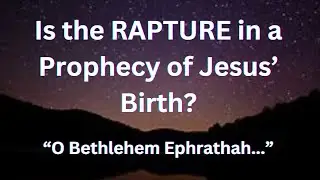 Is the Rapture seen in a Prophecy of Jesus' Birth?