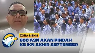 600 ASN akan Pindah ke IKN Akhir September 2024 [Zona Bisnis]