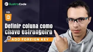 Definir coluna como chave estrangeira com comando SQL - MySQL | ilustraCode