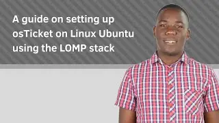 A guide on setting up osTicket on Linux Ubuntu using the LOMP stack