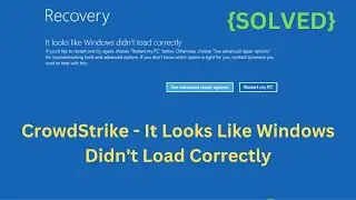 CrowdStrike - It Looks Like Windows Didnt Load Correctly on Windows 11/10  | CrowdStike BSOD Issue