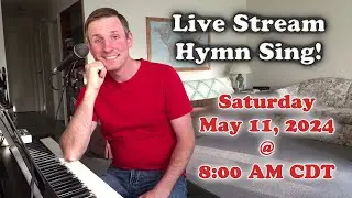 Live Stream Hymn Sing! Saturday May 11, 2024 @ 8:00 AM CDT